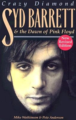 Syd Barrett: Crazy Diamond: The Dawn of Pink Floyd (Revised) by Watkinson, Mike