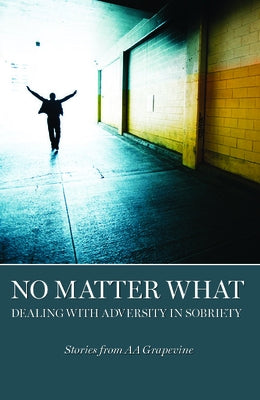 No Matter What: Dealing with Adversity in Sobriety by Grapevine, Aa