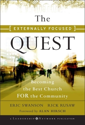 The Externally Focused Quest: Becoming the Best Church for the Community by Swanson, Eric