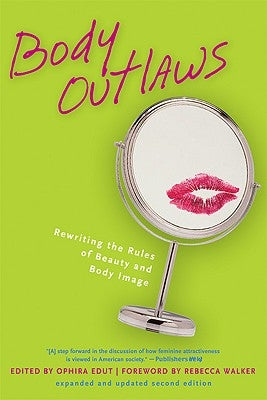 Body Outlaws: Rewriting the Rules of Beauty and Body Image by Edut, Ophira