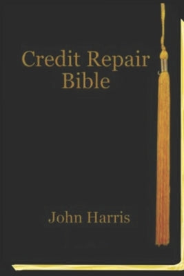 Credit Repair Bible: Credit Rating and Repair Book by Harris, John