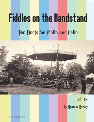 Fiddles on the Bandstand, Fun Duets for Violin and Cello, Book One by Harvey, Myanna
