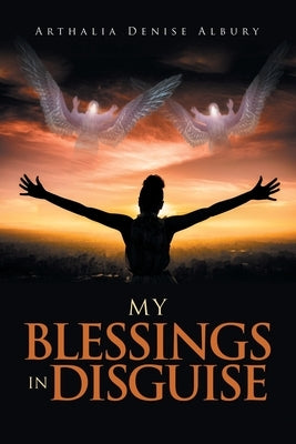 My Blessings in Disguise by Albury, Arthalia Denise