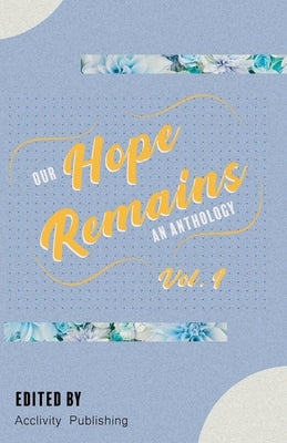 Our Hope Remains: An Anthology Paperback Acclivity Publishing