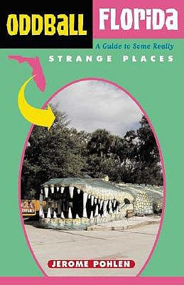 Oddball Florida: A Guide to Some Really Strange Places Paperback Chicago Review Press