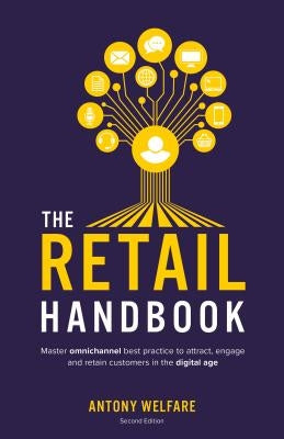 The Retail Handbook (Second Edition): Master omnichannel best practice to attract, engage and retain customers in the digital age Paperback Rethink Press