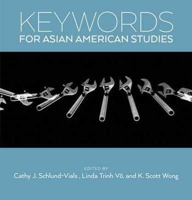 Keywords for Asian American Studies by Schlund-Vials, Cathy J.