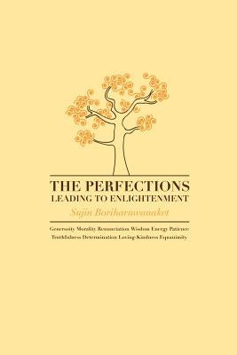 The Perfections Leading to Enlightenment by Boriharnwanaket, Sujin