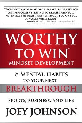 Worthy to Win: Eight Mental Habits To Your Next Breakthrough Paperback Createspace Independent Publishing Platform