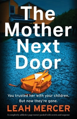 The Mother Next Door: A completely addictive page-turner packed with secrets and suspense by Mercer, Leah