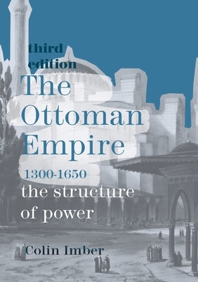 The Ottoman Empire, 1300-1650: The Structure of Power Paperback Bloomsbury Publishing PLC