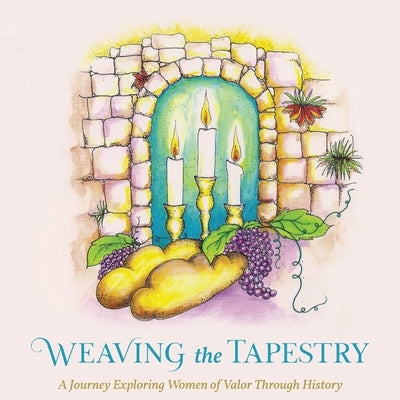 Weaving the Tapestry: A Journey Exploring Women of Valor Through History Paperback Jewish Girls Unite