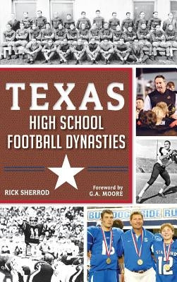 Texas High School Football Dynasties by Sherrod, Rick