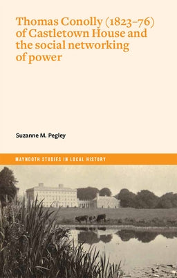 Thomas Conolly (1823-76) of Castletown House and the Social Networking of Power Paperback Four Courts Press