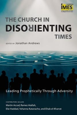The Church in Disorienting Times: Leading Prophetically Through Adversity Paperback Langham Global Library