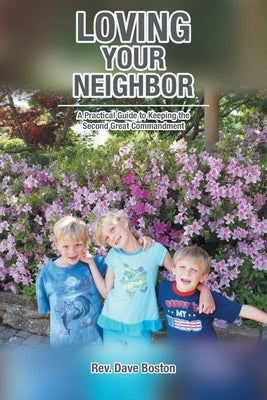 Loving Your Neighbor; A Practical Guide to Keeping the Second Great Commandment Paperback Covenant Books