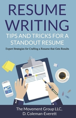 Resume Writing: Tips and Tricks for a Standout Resume: Expert Strategies for Crafting a Resume That Gets Results by Coleman Everett, D.