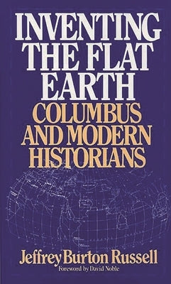 Inventing the Flat Earth: Columbus and Modern Historians Paperback Bloomsbury Publishing PLC