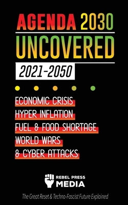 Agenda 2030 Uncovered (2021-2050): Economic Crisis, Hyperinflation, Fuel and Food Shortage, World Wars and Cyber Attacks (The Great Reset & Techno-Fas Paperback Lighthouse Press
