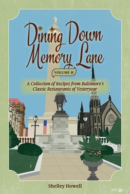 Dining Down Memory Lane, Volume II: A Collection of Recipes from Baltimore's Classic Restaurants of Yesteryear Paperback Baltimore Memory Lane Publishing