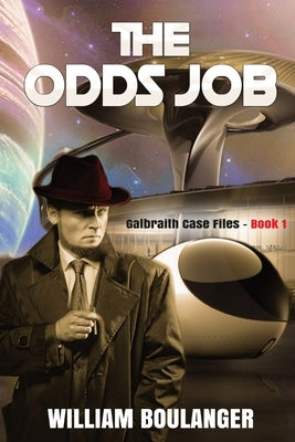 The Odds Job: Galbraith Case Files - Book 1 William Boulanger