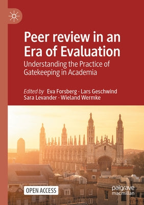 Peer review in an Era of Evaluation: Understanding the Practice of Gatekeeping in Academia by Forsberg, Eva