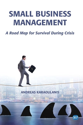 Small Business Management: A Road Map for Survival During Crisis by Karaoulanis, Andreas