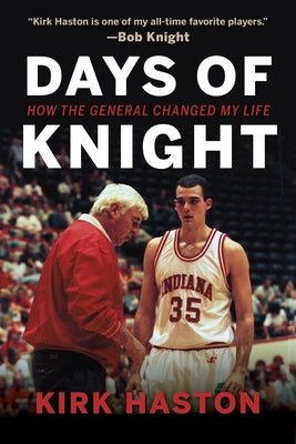 Days of Knight: How the General Changed My Life by Haston, Kirk