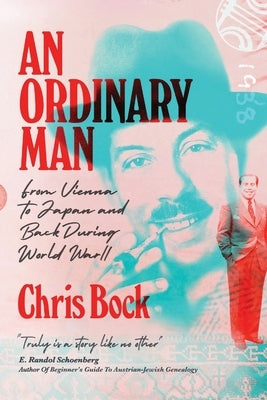 An Ordinary Man: from Vienna to Japan and Back During World War II Paperback Christopher Bock