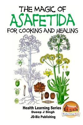 The Magic of Asafetida For Cooking and Healing by Davidson, John