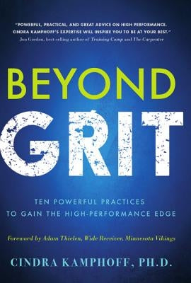 Beyond Grit: Ten Powerful Practices to Gain the High-Performance Edge by Kamphoff, Cindra