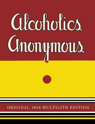 Alcoholics Anonymous: 1938 Multilith Edition by Alcoholics Anonymous