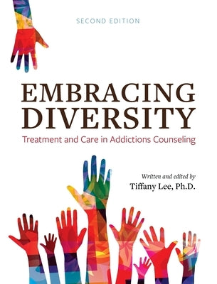 Embracing Diversity: Treatment and Care in Addictions Counseling by Lee, Tiffany