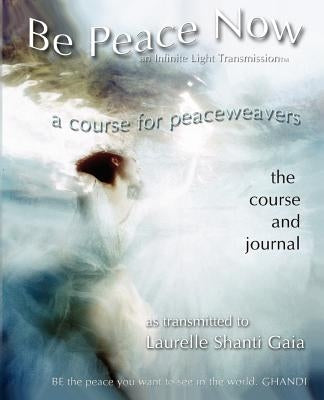 Be Peace Now by Gaia, Laurelle Shanti