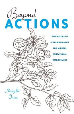 Beyond Actions: Psychology of Action Research for Mindful Educational Improvement Paperback Peter Lang Inc., International Academic Publi