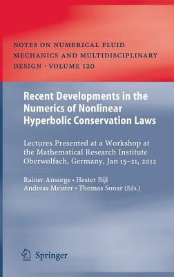 Recent Developments in the Numerics of Nonlinear Hyperbolic Conservation Laws: Lectures Presented at a Workshop at the Mathematical Research Institute by Ansorge, Rainer