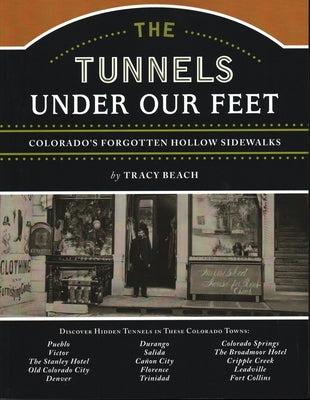 The Tunnels Under Our Feet: Colorado's Forgotten Hollow Sidewalks Paperback Bower House