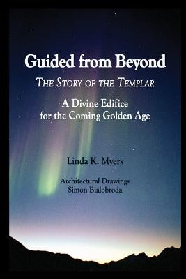 Guided from Beyond: The Story Of The Templar, A Divine Edifice for the Coming Golden Age Paperback Createspace Independent Publishing Platform
