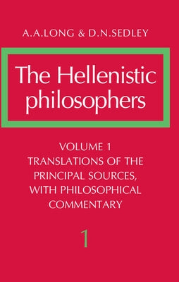 The Hellenistic Philosophers: Volume 1, Translations of the Principal Sources with Philosophical Commentary Paperback Cambridge University Press