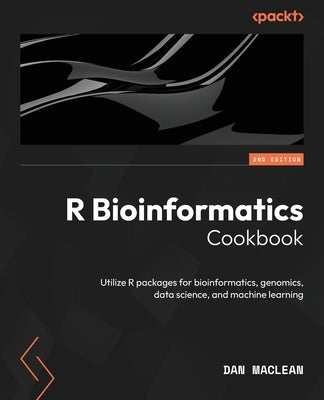 R Bioinformatics Cookbook - Second Edition: Utilize R packages for bioinformatics, genomics, data science, and machine learning by MacLean, Dan