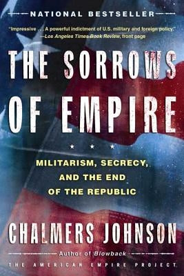 The Sorrows of Empire: Militarism, Secrecy, and the End of the Republic Paperback Metropolitan Books