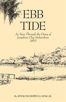Ebb Tide: As Seen Through the Diary of Josephine Clay Habersham, 1863 Paperback University of Georgia Press