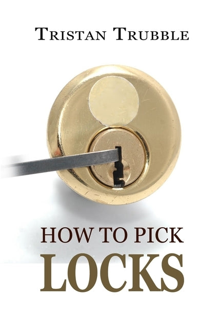 How to Pick Locks by Trubble, Tristan