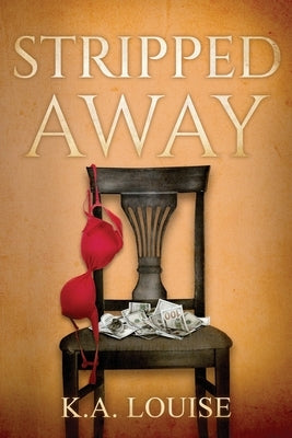 Stripped Away by Louise, K. a.