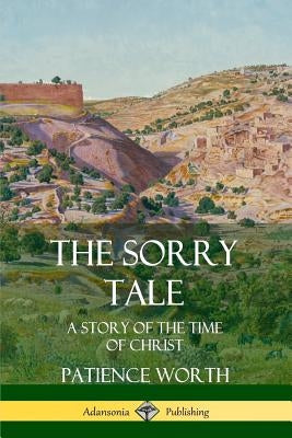 The Sorry Tale: A Story of the Time of Christ by Worth, Patience