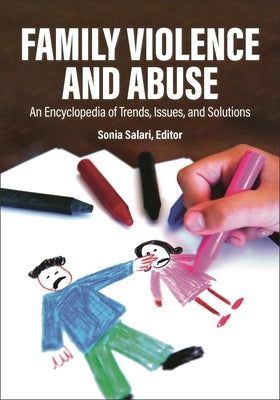 Family Violence and Abuse: An Encyclopedia of Trends, Issues, and Solutions [2 Volumes] by Salari, Sonia