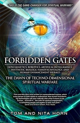 Forbidden Gates: How Genetics, Robotics, Artificial Intelligence, Synthetic Biology, Nanotechnology, and Human Enhancement Herald the D by Horn, Thomas