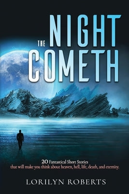 The Night Cometh: 20 Fantastical Short Stories Paperback Lorilyn Roberts