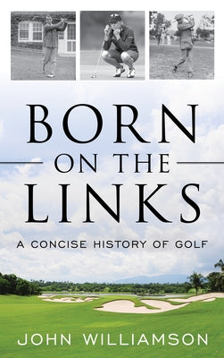Born on the Links: A Concise History of Golf Lyons Press