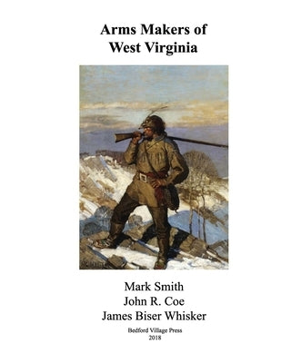 Arms Makers of West Virginia Paperback Createspace Independent Publishing Platform